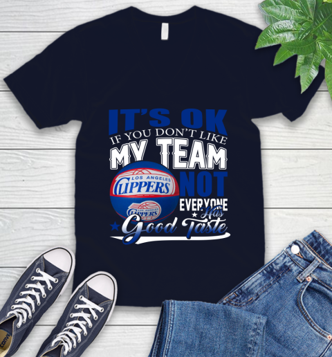 NBA It's Ok If You Don't Like My Team Los Angeles Clippers Not Everyone Has Good Taste Basketball V-Neck T-Shirt 2
