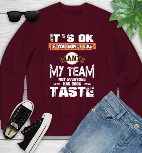 San Francisco Giants MLB Baseball It's Ok If You Don't Like My Team Not Everyone Has Good Taste Youth Sweatshirt 4