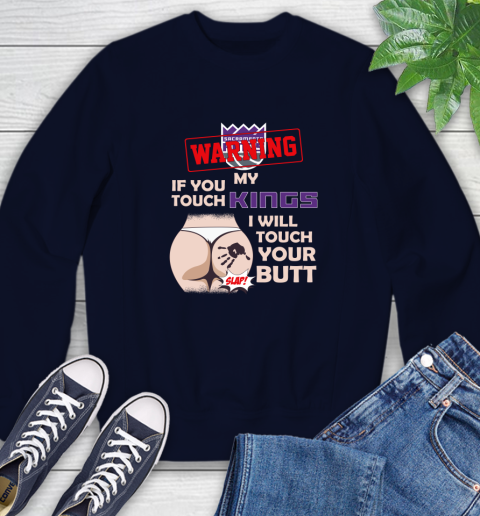 Sacramento Kings NBA Basketball Warning If You Touch My Team I Will Touch My Butt Sweatshirt 2