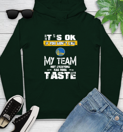 Golden State Warriors NBA Basketball It's Ok If You Don't Like My Team Not Everyone Has Good Taste Youth Hoodie 14