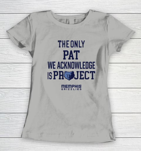The Only Pat We Acknowledge Is Project Memphis Grizzlies Women's T-Shirt 7