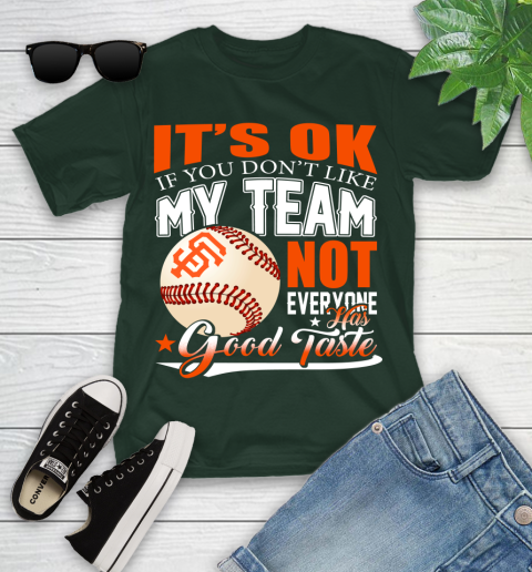 San Francisco Giants MLB Baseball You Don't Like My Team Not Everyone Has Good Taste Youth T-Shirt 5