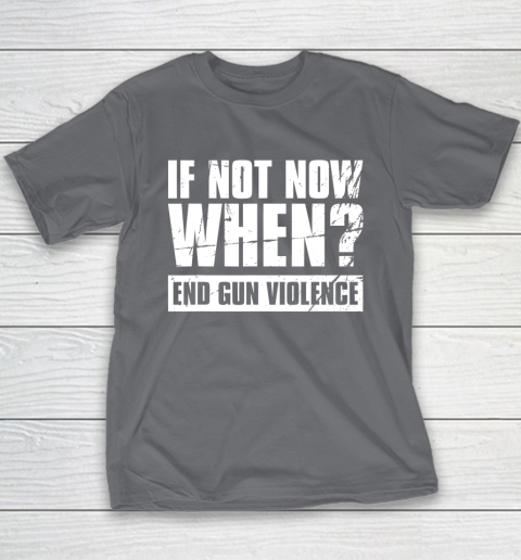 End Gun Violence Shirt Wear Orange Anti Gun If Not Now When Youth T-Shirt 6