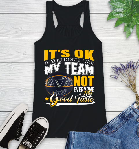 NBA It's Ok If You Don't Like My Team Utah Jazz Not Everyone Has Good Taste Basketball Racerback Tank