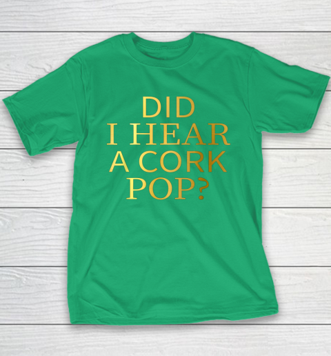 Did I Hear A Cork Pop Youth T-Shirt 4