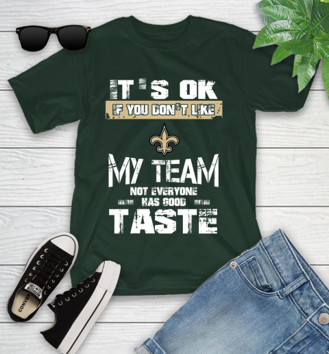 New Orleans Saints NFL Football It's Ok If You Don't Like My Team Not Everyone Has Good Taste Youth T-Shirt 6 New Orleans Saints NFL Football It's Ok If You Don't Like My Team Not Everyone Has Good Taste Youth T-Shirt - Image 6