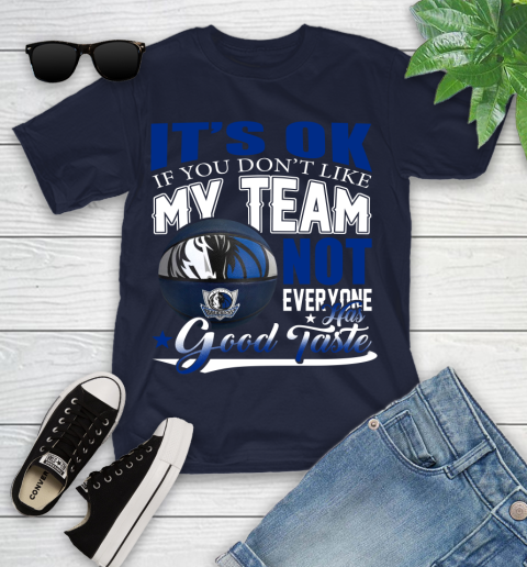 NBA It's Ok If You Don't Like My Team Dallas Mavericks Not Everyone Has Good Taste Basketball Youth T-Shirt 2