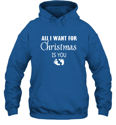 All I Want For Christmas is You Sweatshirt  Shirt New Mom Pregnant Christmas Gift Hoodie