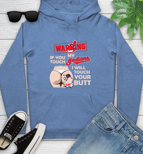 Cleveland Indians MLB Baseball Warning If You Touch My Team I Will Touch My Butt Youth Hoodie 13