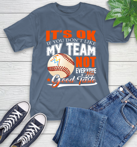 Miami Marlins MLB Baseball You Don't Like My Team Not Everyone Has Good Taste T-Shirt 8