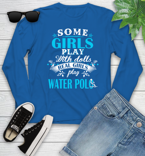 Some Girls Play With Dolls Real Girls Play Water Polo Youth Long Sleeve 10