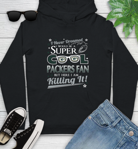 Green Bay Packers NFL Football I Never Dreamed I Would Be Super Cool Fan Youth Hoodie
