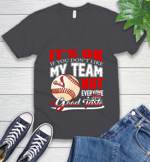 St.Louis Cardinals MLB Baseball You Don't Like My Team Not Everyone Has Good Taste V-Neck T-Shirt 4