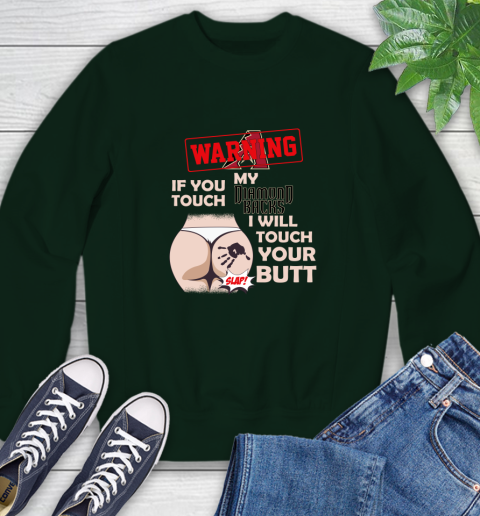 Arizona Diamondbacks MLB Baseball Warning If You Touch My Team I Will Touch My Butt Sweatshirt 12