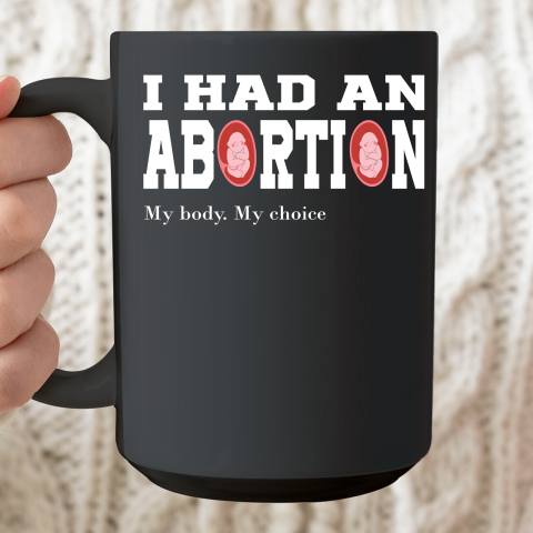 I Had An Abortion #mybodymychoice Ceramic Mug 15oz