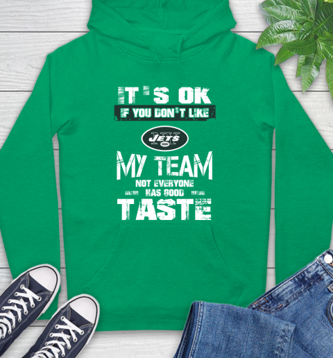 New York Jets NFL Football It's Ok If You Don't Like My Team Not Everyone Has Good Taste Hoodie 8