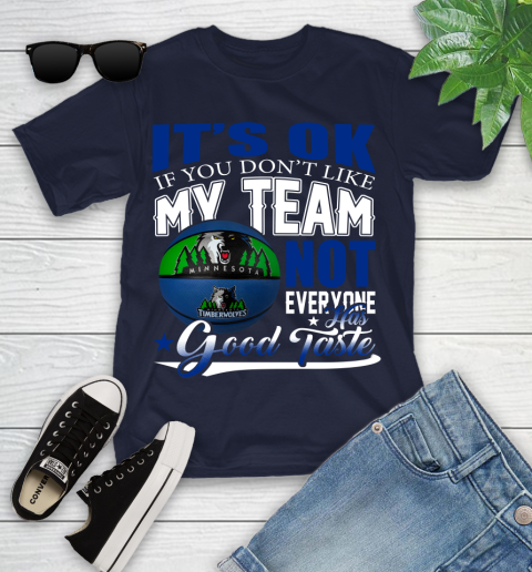 NBA It's Ok If You Don't Like My Team Minnesota Timberwolves Not Everyone Has Good Taste Basketball Youth T-Shirt 2