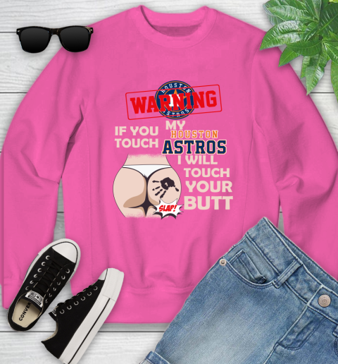 Houston Astros MLB Baseball Warning If You Touch My Team I Will Touch My Butt Youth Sweatshirt 6