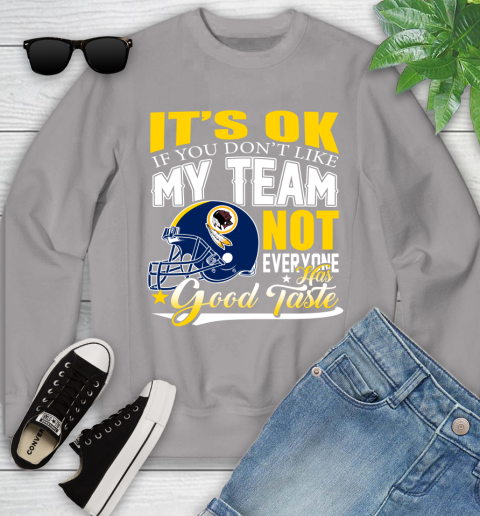 Washington Redskins NFL Football You Don't Like My Team Not Everyone Has Good Taste Youth Sweatshirt 3