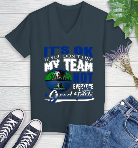 NBA It's Ok If You Don't Like My Team Minnesota Timberwolves Not Everyone Has Good Taste Basketball Women's V-Neck T-Shirt 8