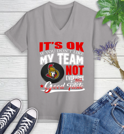 Ottawa Senators NHL Hockey You Don't Like My Team Not Everyone Has Good Taste Women's V-Neck T-Shirt 4