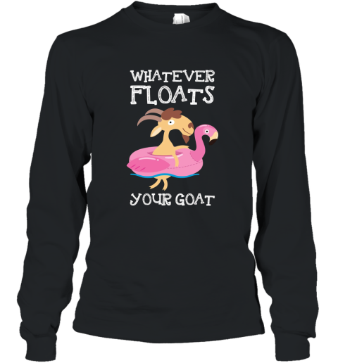 Whatever Floats Your Goat Pun TShirt Long Sleeve
