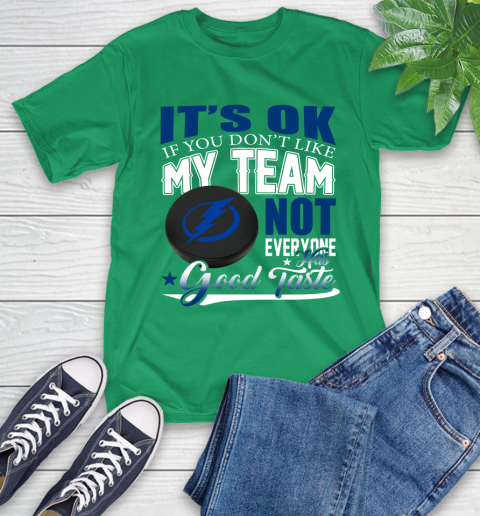 Tampa Bay Lightning NHL Hockey You Don't Like My Team Not Everyone Has Good Taste T-Shirt 7