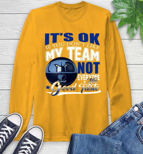 NBA It's Ok If You Don't Like My Team Memphis Grizzlies Not Everyone Has Good Taste Basketball Long Sleeve T-Shirt 2