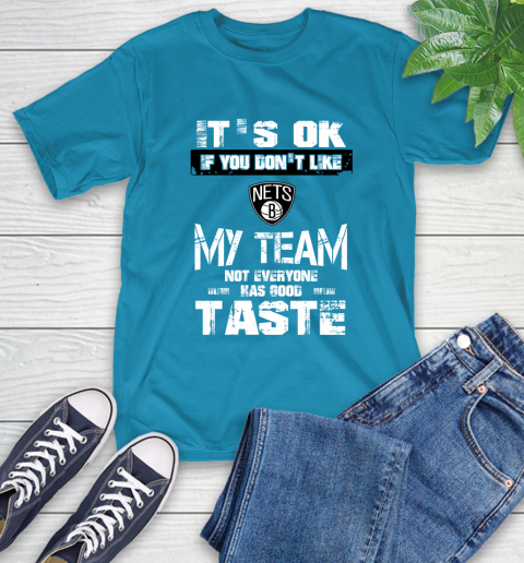 Brooklyn Nets NBA Basketball It's Ok If You Don't Like My Team Not Everyone Has Good Taste T-Shirt 9