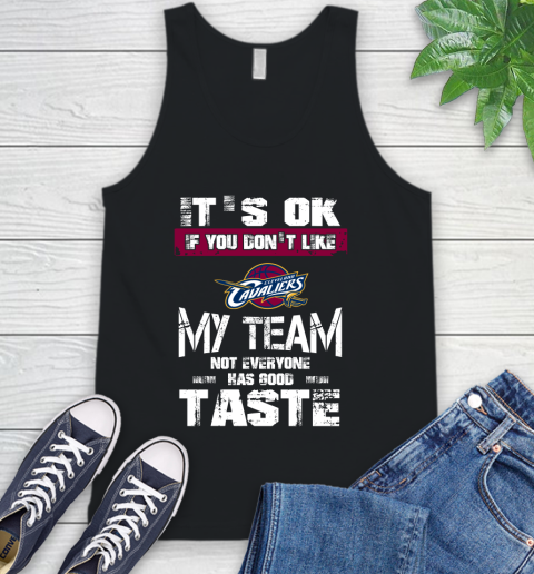 Cleveland Cavaliers NBA Basketball It's Ok If You Don't Like My Team Not Everyone Has Good Taste Tank Top