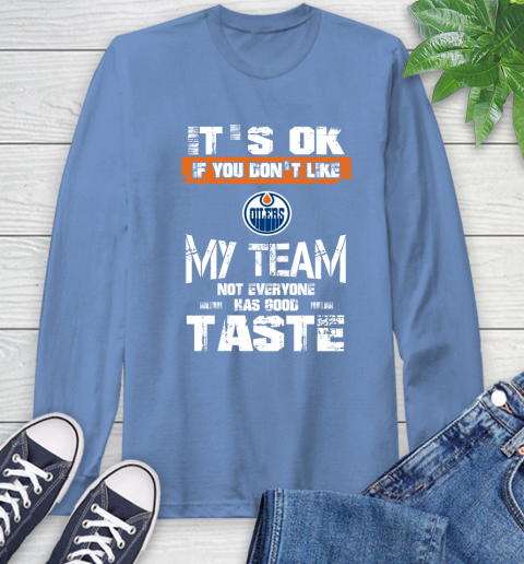 Los Angeles Kings NHL Hockey It's Ok If You Don't Like My Team Not Everyone Has Good Taste (3) Long Sleeve T-Shirt 12
