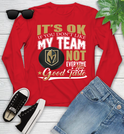 Vegas Golden Knights NHL Hockey You Don't Like My Team Not Everyone Has Good Taste Youth Long Sleeve 11