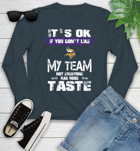 Minnesota Vikings NFL Football It's Ok If You Don't Like My Team Not Everyone Has Good Taste Youth Long Sleeve 9