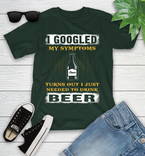 I Googled My Symptoms Turns Out I Needed To Drink Beer Youth T-Shirt 5