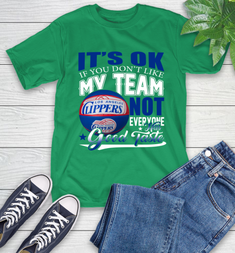 NBA It's Ok If You Don't Like My Team Los Angeles Clippers Not Everyone Has Good Taste Basketball T-Shirt 7