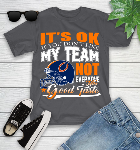 NFL It's Ok If You Don't Like My Team Chicago Bears Not Everyone Has Good Taste Football Youth T-Shirt 6