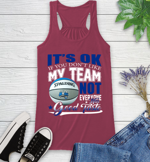 NBA It's Ok If You Don't Like My Team Orlando Magic Not Everyone Has Good Taste Basketball Racerback Tank 7
