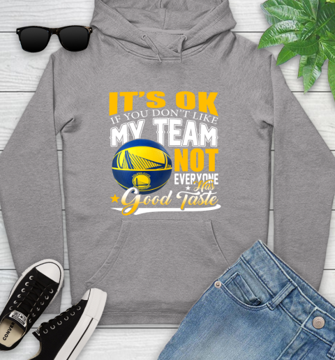 NBA It's Ok If You Don't Like My Team Golden State Warriors Not Everyone Has Good Taste Basketball Youth Hoodie 6
