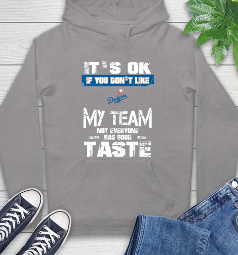 Los Angeles Dodgers MLB Baseball It's Ok If You Don't Like My Team Not Everyone Has Good Taste Hoodie - Image 7