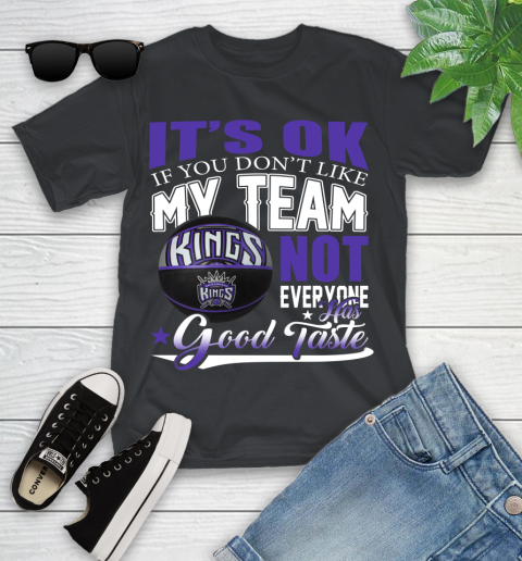 NBA It's Ok If You Don't Like My Team Sacramento Kings Not Everyone Has Good Taste Basketball Youth T-Shirt