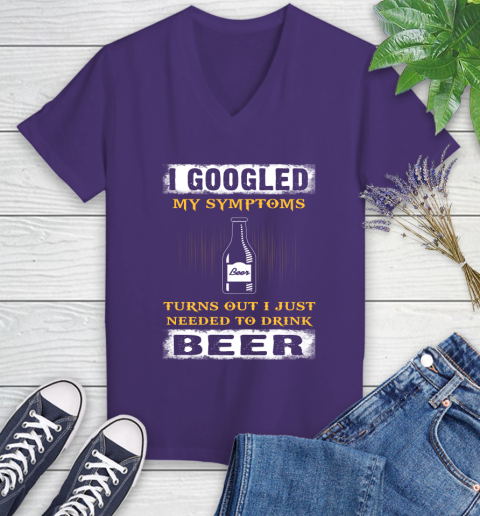 I Googled My Symptoms Turns Out I Needed To Drink Beer Women's V-Neck T-Shirt 3
