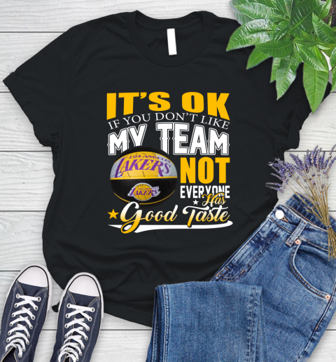 NBA It's Ok If You Don't Like My Team Los Angeles Lakers Not Everyone Has Good Taste Basketball Women's T-Shirt