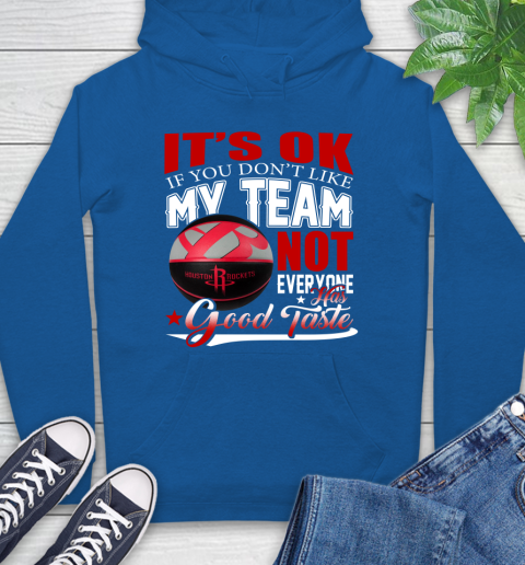 NBA It's Ok If You Don't Like My Team Houston Rockets Not Everyone Has Good Taste Basketball Hoodie 9