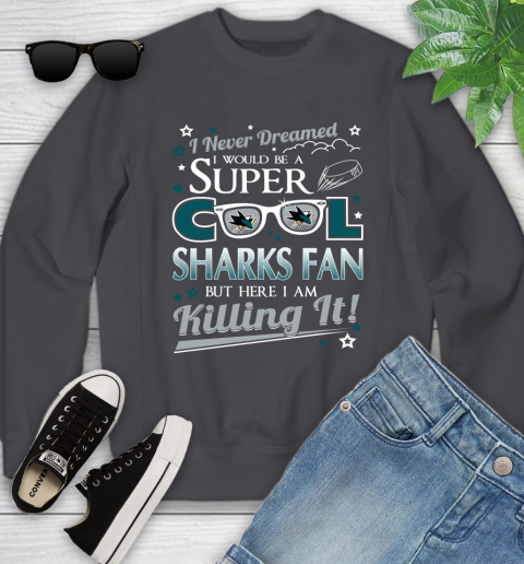 San Jose Sharks NHL Hockey I Never Dreamed I Would Be Super Cool Fan Youth Sweatshirt 5