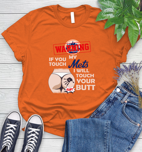 New York Mets MLB Baseball Warning If You Touch My Team I Will Touch My Butt Women's T-Shirt 3
