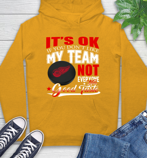 Detroit Red Wings NHL Hockey You Don't Like My Team Not Everyone Has Good Taste Hoodie 2