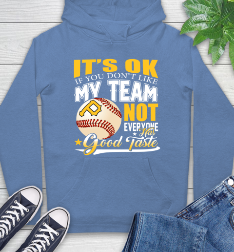 Pittsburgh Pirates MLB Baseball You Don't Like My Team Not Everyone Has Good Taste Hoodie 11