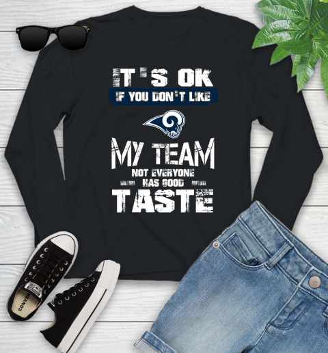 Los Angeles Rams NFL Football It's Ok If You Don't Like My Team Not Everyone Has Good Taste Youth Long Sleeve