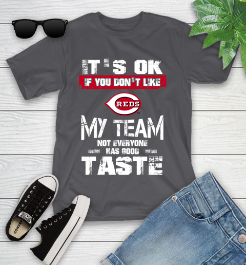 Cincinnati Reds MLB Baseball It's Ok If You Don't Like My Team Not Everyone Has Good Taste Youth T-Shirt 6