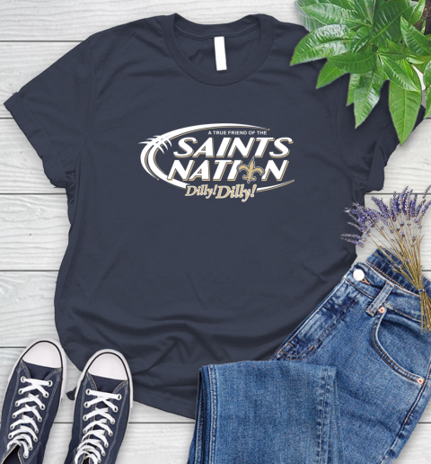 NFL A True Friend Of The New Orleans Saints Dilly Dilly Football Sports Women's T-Shirt 14